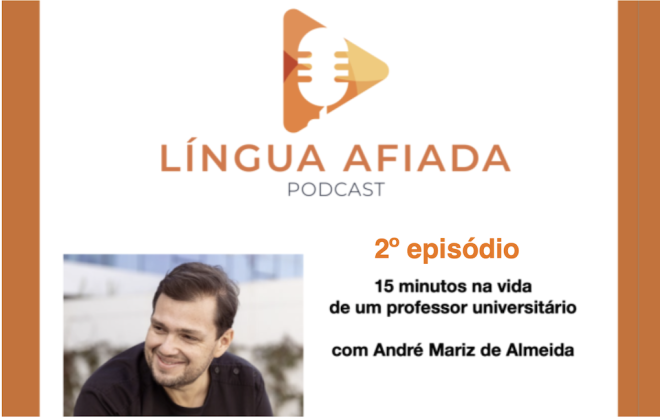 Podcast Língua Afiada: 2º episódio da série “15 minutos na vida de um professor universitário” com André Mariz de Almeida