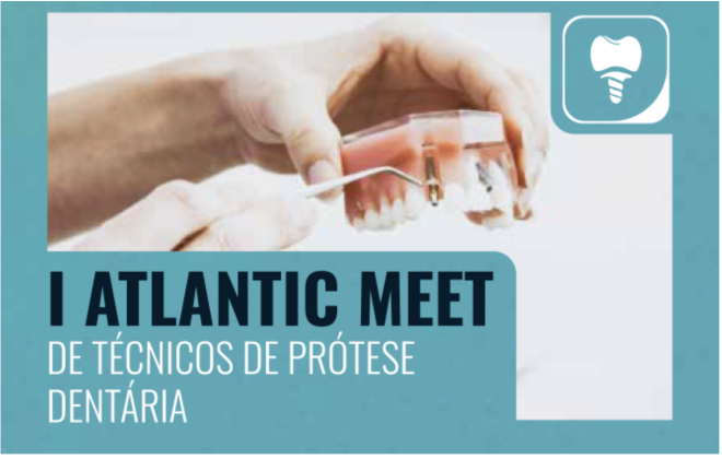 I Atlantic Meet de Técnicos de Prótese Dentária